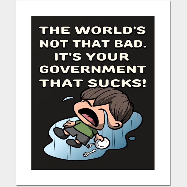 The World's Not Bad, Your Government Sucks in Funny Boy Cartoon - Anime Satire Design Wall Art by Al-loony